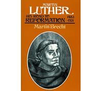 Martin Luther, Volume 1: His Road to Reformation, 1483-1521
