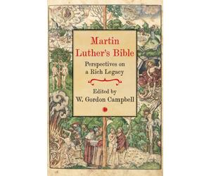 Martin Luther's Bible : Perspectives on a Rich Legacy