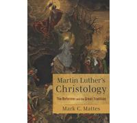 Martin Luther's Christology: The Reformer and the Great Tradition