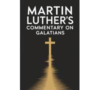 Martin Luther's Commentary on Galatians