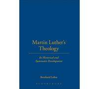 Martin Luther's Theology: Its Historical And Systematic Development