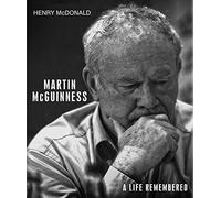 Martin McGuinness: A Life Remembered