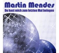 Martin Mendes - Du Hast Mich Zum Letzten Mal Belogen