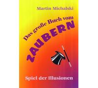 Martin Michalski Das große Buch vom Zaubern: Spiel der Illusionen (Hardback)