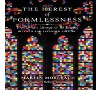 Martin Mosebach The Heresy of Formlessness: The Roman Liturgy & Its Enemy Martin Mosebach Multicolor