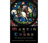 Martin of Tours: The shaping of Celtic Christianity