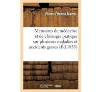 MARTIN-P-E - Mmoires de mdecine et de chirurgie pratique sur plusieu - X555z