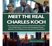 Martin Phillips Meet The Real Charles Koch: The Visionary Behind an Industrial Martin Phillips Multicolor