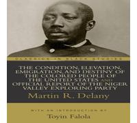 Martin R. Delany Condition, Elevation, Emigration, & Destiny of the Colored Martin R. Delany Multicolor