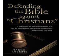 Martin Roberts Defending the Bible Against Christians: A Study of How the Bible Martin Roberts Multicolor