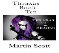 Martin Scott Thraxas Book Ten: Thraxas & the Oracle Paperback Martin Scott Multicolor