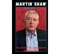 MARTIN SHAW BIOGRAPHY: THE ODYSSEY OF A CELEBRATED BRITISH ACTOR