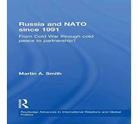 Martin Smith Russia & NATO since 1991: From Cold War Through Cold Peace to Martin Smith Multicolor