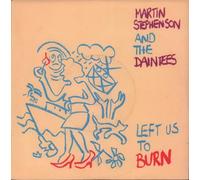 MARTIN STEPHENSON AND THE DAINTEES - LEFT US TO BURN 7 INCH (7" VINYL 45) UK KITCHENWARE 1990