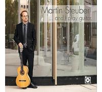 Martin Steuber - ...and I Play Guitar
