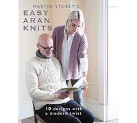 Martin Storey's Easy Aran Knits: 10 Designs with a Modern Twist