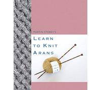 Martin Storey's Learn To Knit Arans