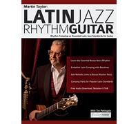 Martin Taylor: Latin Jazz Rhythm Guitar: Rhythm Comping on Essential Latin Jazz Standards for Guitar: Rhythm Guitar Comping on Essential Latin Jazz Standards for Guitar (Learn How to Play Jazz Guitar)