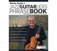 Martin Taylor’s Jazz Guitar Licks Phrase Book: Beginner & Intermediate Licks for Jazz Guitar: Over 100 Beginner & Intermediate Licks for Jazz Guitar (Learn How to Play Jazz Guitar)