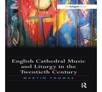 Martin Thomas English Cathedral Music & Liturgy in the Twentieth Century Martin Thomas Multicolor
