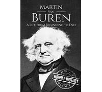 Martin Van Buren: A Life From Beginning to End: 8 (Biographies of US Presidents)