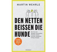 Martin Wehrle Den Netten beißen die Hunde: Wie Sie sich Respekt vers (Paperback)