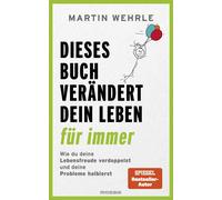 Martin Wehrle Dieses Buch verändert dein Leben für immer: Wie du dei (Paperback)