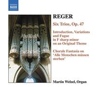 Martin Welzel - REGER: 6 Trios, Op. 47 / Introduction, Variations and Fugue, Op. 73
