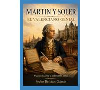 MARTIN Y SOLER. EL VALENCIANO GENIAL: Vicente Martín y Soler (1754-1806)