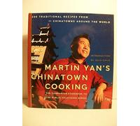 Martin Yan's Chinatown Cooking: 200 Traditional Recipes from 11 Chinatowns Around the World
