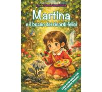 Martina e il bosco dei ricordi felici: Libro illustrato per bambini 3-6 anni, personalizzabile, con alla fine del racconto giochi e attività da fare: ... le figure (Le Mie Piccole Grandi Storie)