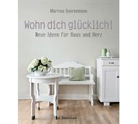 Martina Goernem Wohn dich glücklich Neue Ideen für Haus und Herz. E (Paperback)