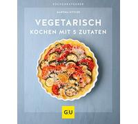 Martina Kittler Vegetarisch kochen mit 5 Zutaten (GU Küchenratgeber) (Paperback)