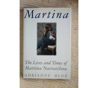 Martina: The Lives and Times of Martina Navratilova