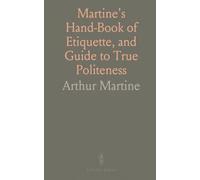 Martine's Hand-Book of Etiquette, and Guide to True Politeness