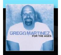 Martinez, Gregg - For the Ages