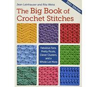 Martingale The Big Book of Crochet Stitches: Fabulous Fans, Pretty Picots, Clever Clusters, and a Whole Lot More