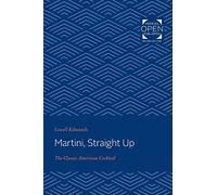 Martini, Straight Up: The Classic American Cocktail