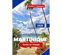 Martinique Guide de voyage 2026: Découvrez les plages tropicales, la cuisine créole, les forêts tropicales, les festivals culturels et les conseils essentiels pour votre escapade dans les Caraïbes
