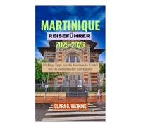 MARTINIQUE REISEFÜHRER 2025-2026: Wichtige Tipps, um die französische Karibik wie ein Einheimischer zu erkunden
