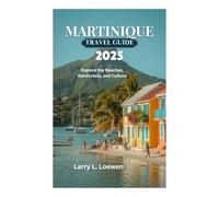 MARTINIQUE TRAVEL GUIDE 2025: Explore the Beaches, Rainforests, and Culture