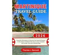 Martinique Travel Guide 2026: Essential Information to Discover the Island of Flowers in the eastern Caribbean Sea Like a Local, Complete with Insider ... a Detailed Map (See It Local, Map It Right)