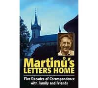 Martinu's Letters Home: Five Decades of Correspondence with Family and Friends (Musicians in Letters)