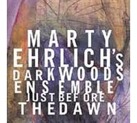 Marty Ehrlich's Dark Woods Ensemble - Just Before the Dawn