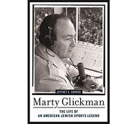 Marty Glickman: The Life of an American Jewish Sports Legend