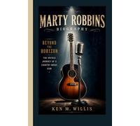 MARTY ROBBINS BIOGRAPHY: Beyond the Horizon - The Untold Journey of a Country Music Icon