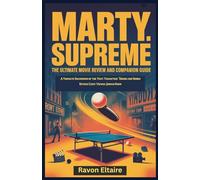 MARTY SUPREME: The Ultimate Movie Review And Companion Guide: A Complete Breakdown of the Plot, Characters, Themes and Hidden Details Every Viewer Should Know