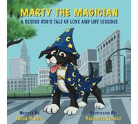 Marty the Magician: A Rescue Dog's Tale of Love and Life Lessons