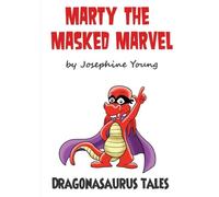 Marty The Masked Marvel: Dragonasaurus Tales