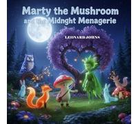 Marty the Mushroom and the Midnight Menagerie: A Magical Bedtime Adventure Full of Puzzles, Patterns, and Quiet Courage (Marty the Mushroom Series of Books)